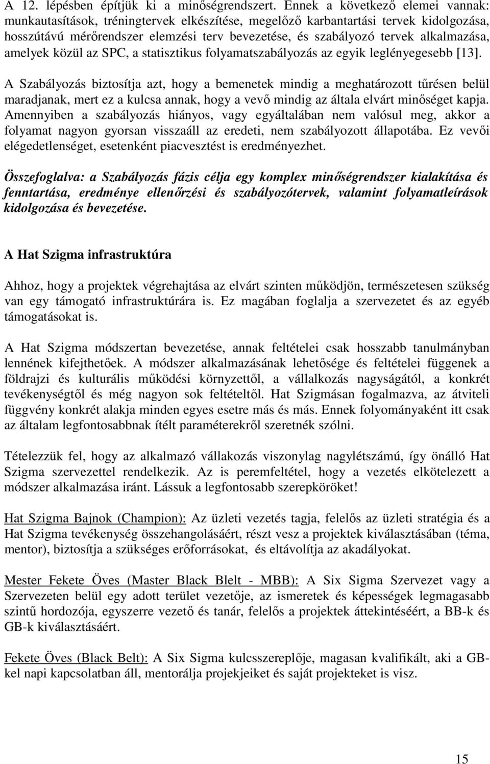 alkalmazása, amelyek közül az SPC, a statisztikus folyamatszabályozás az egyik leglényegesebb [13].