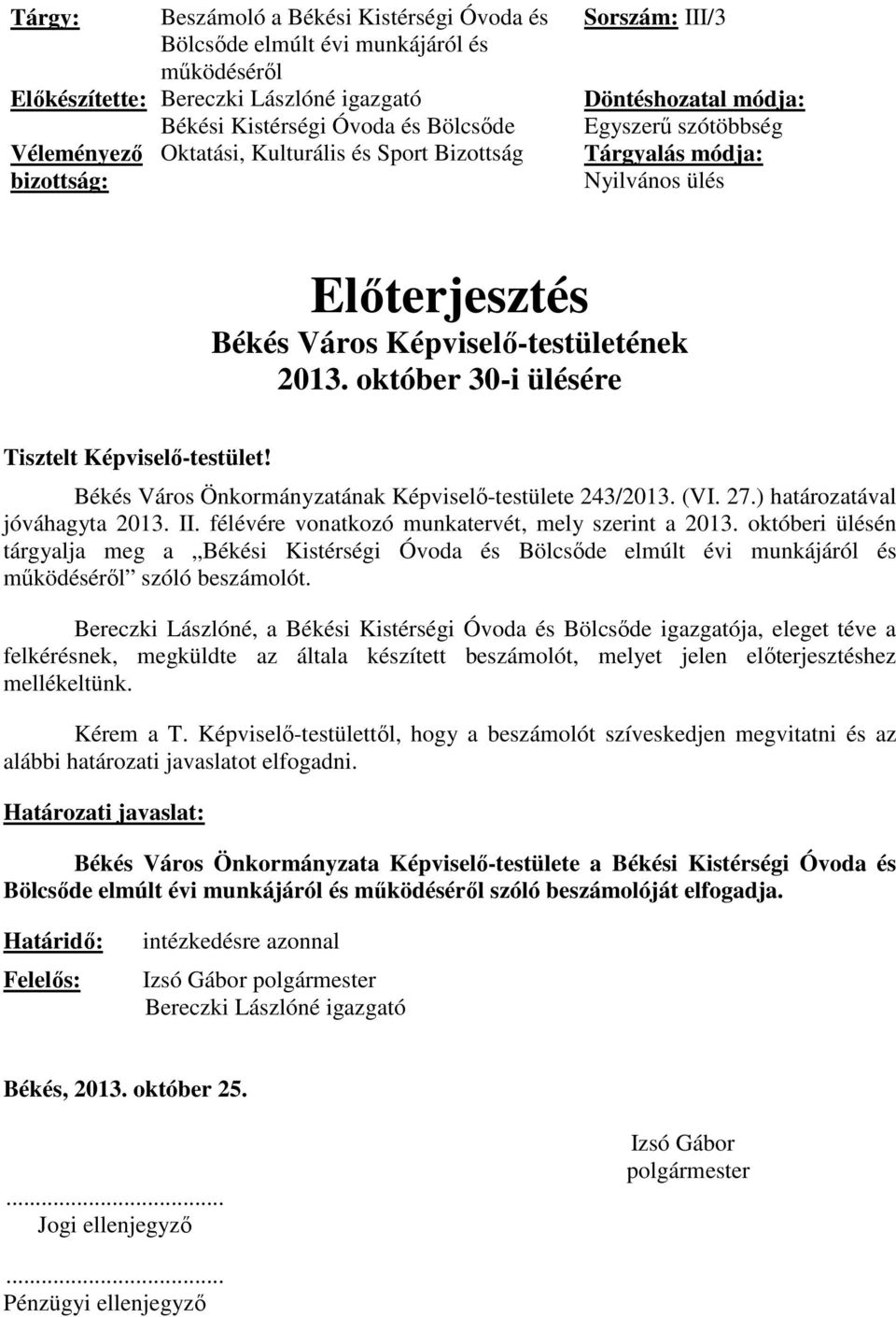 október 30-i ülésére Tisztelt Képviselő-testület! Békés Város Önkormányzatának Képviselő-testülete 243/2013. (VI. 27.) határozatával jóváhagyta 2013. II.