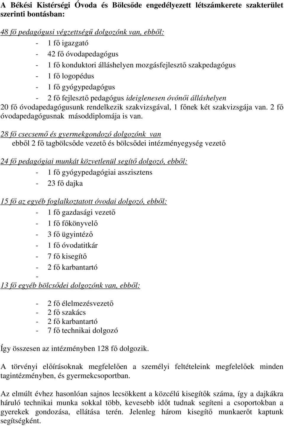 szakvizsgával, 1 főnek két szakvizsgája van. 2 fő óvodapedagógusnak másoddiplomája is van.