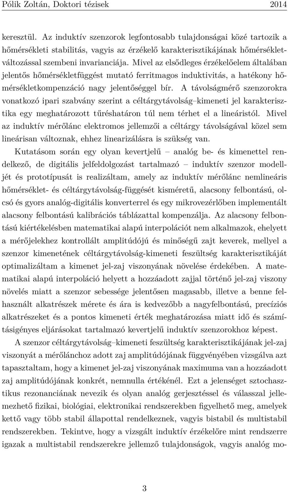 A távolságmérő szenzorokra vonatkozó ipari szabvány szerint a céltárgytávolság kimeneti jel karakterisztika egy meghatározott tűréshatáron túl nem térhet el a lineáristól.