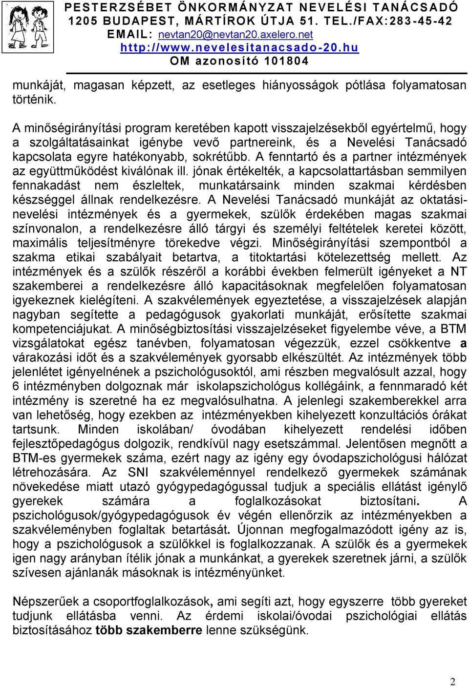 A fenntartó és a partner intézmények az együttműködést kiválónak ill.