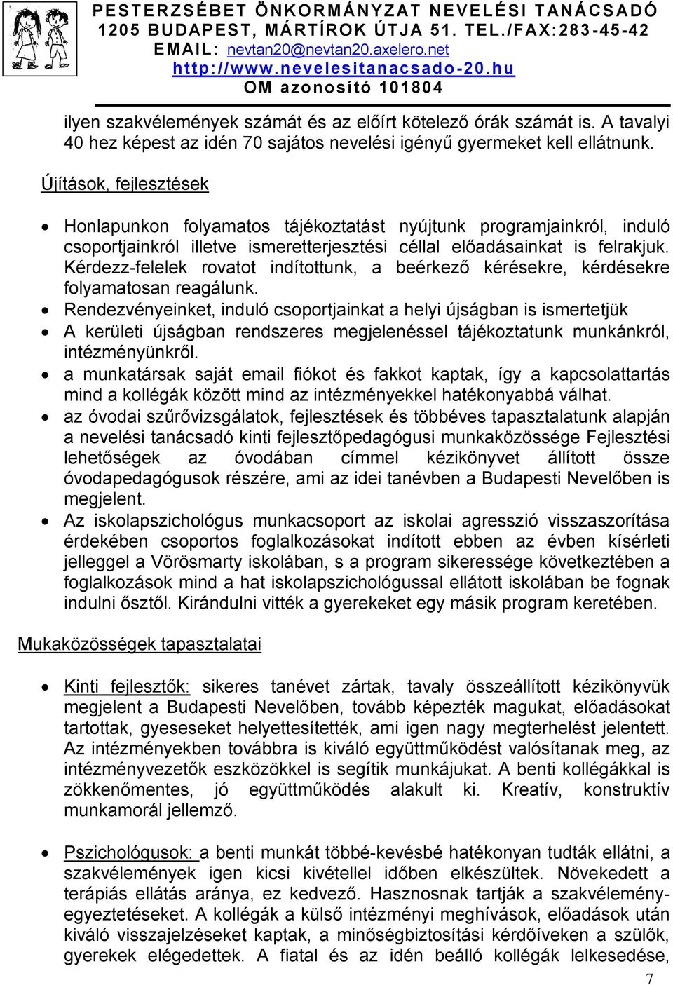 Kérdezz-felelek rovatot indítottunk, a beérkező kérésekre, kérdésekre folyamatosan reagálunk.