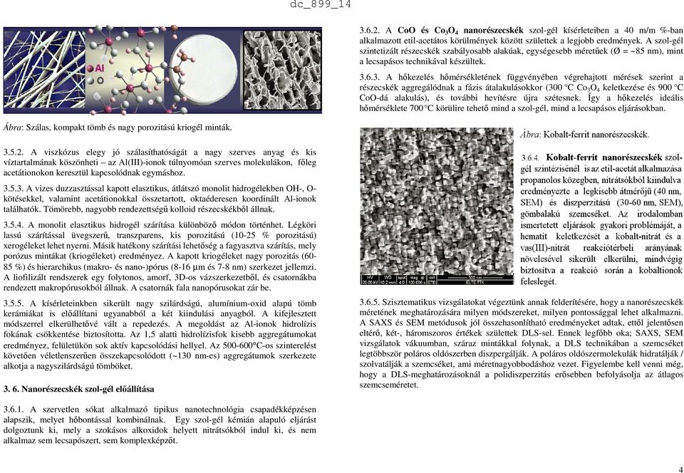 6.3. A hőkezelés hőmérsékletének függvényében végrehajtott mérések szerint a részecskék aggregálódnak a fázis átalakulásokkor (300 C Co 3 O 4 keletkezése és 900 C CoO-dá alakulás), és további