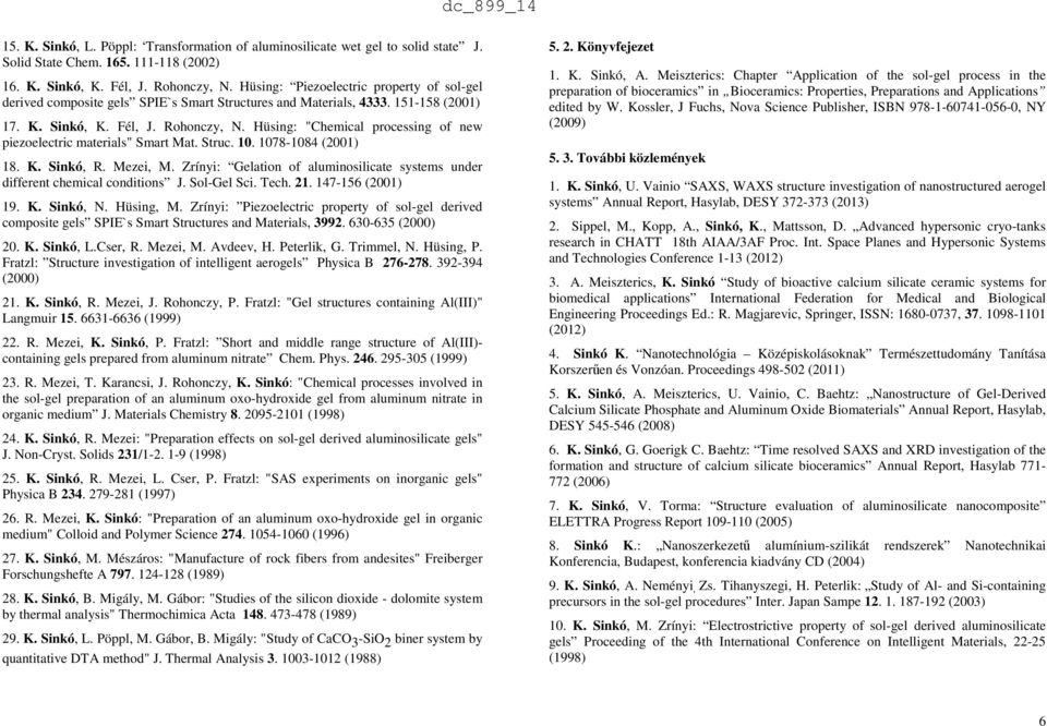 Hüsing: "Chemical processing of new piezoelectric materials" Smart Mat. Struc. 10. 1078-1084 (2001) 18. K. Sinkó, R. Mezei, M.