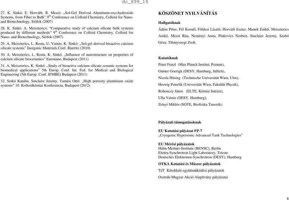 Meiszterics, L. Rosta, U. Vainio, K. Sinkó: Sol-gel derived bioactive calcium silicate systems Inorganic Materials Conf. Biarritz (2010) 30. A. Meiszterics, L. Rosta, K.