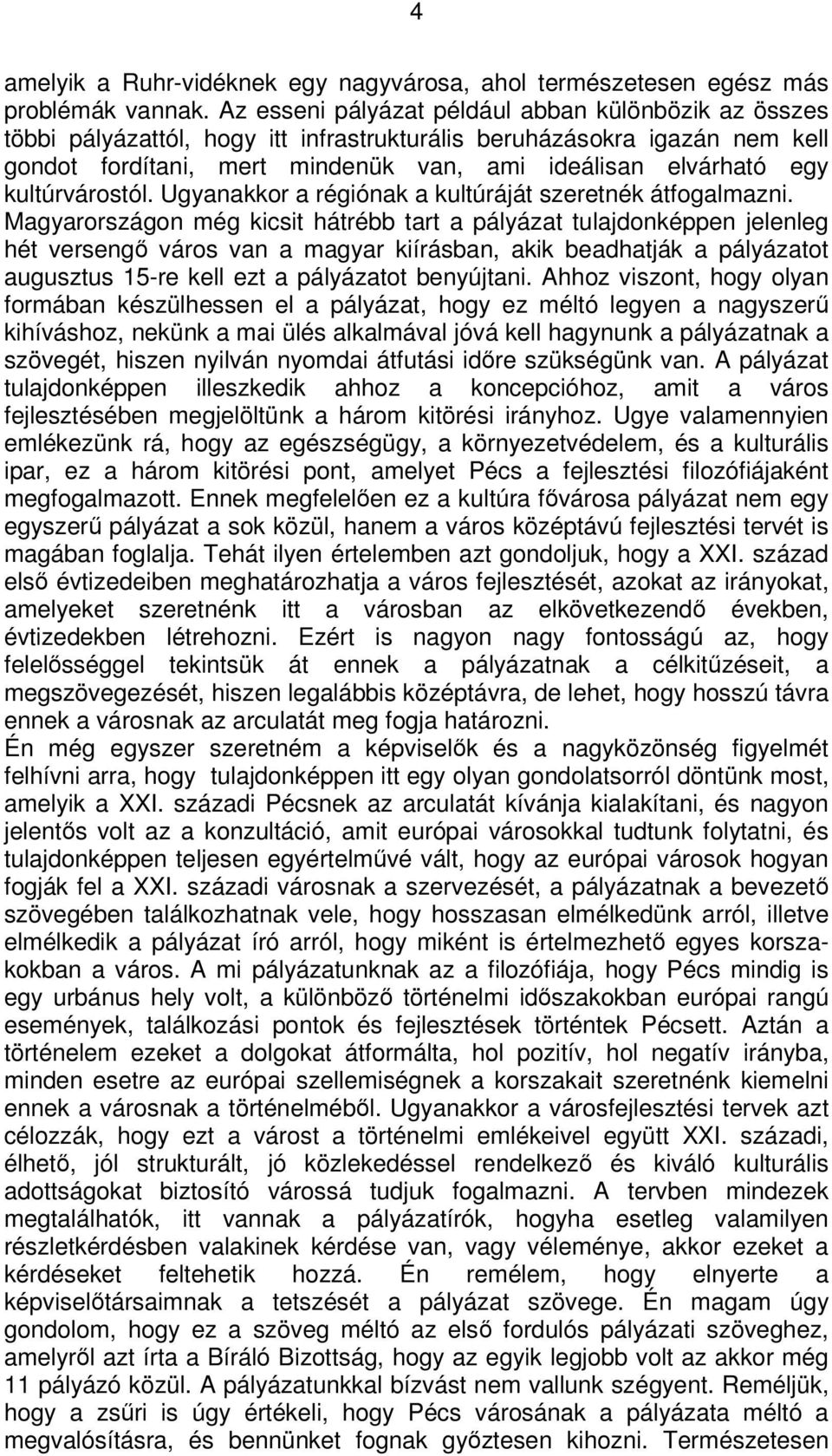 kultúrvárostól. Ugyanakkor a régiónak a kultúráját szeretnék átfogalmazni.