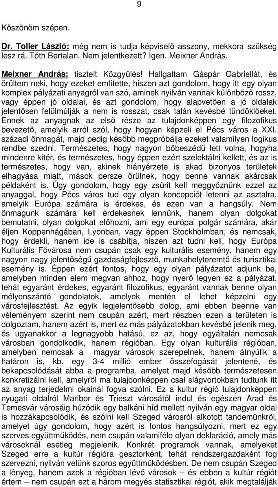 oldalai, és azt gondolom, hogy alapvetően a jó oldalak jelentősen felülmúlják a nem is rosszat, csak talán kevésbé tündöklőeket.