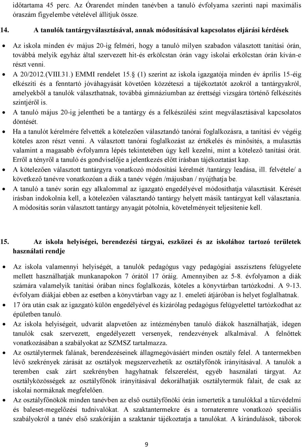 egyház által szervezett hit-és erkölcstan órán vagy iskolai erkölcstan órán kíván-e részt venni. A 20/2012.(VIII.31.) EMMI rendelet 15.