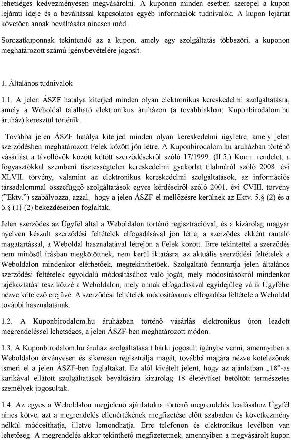 Általános tudnivalók 1.1. A jelen ÁSZF hatálya kiterjed minden olyan elektronikus kereskedelmi szolgáltatásra, amely a Weboldal található elektronikus áruházon (a továbbiakban: Kuponbirodalom.