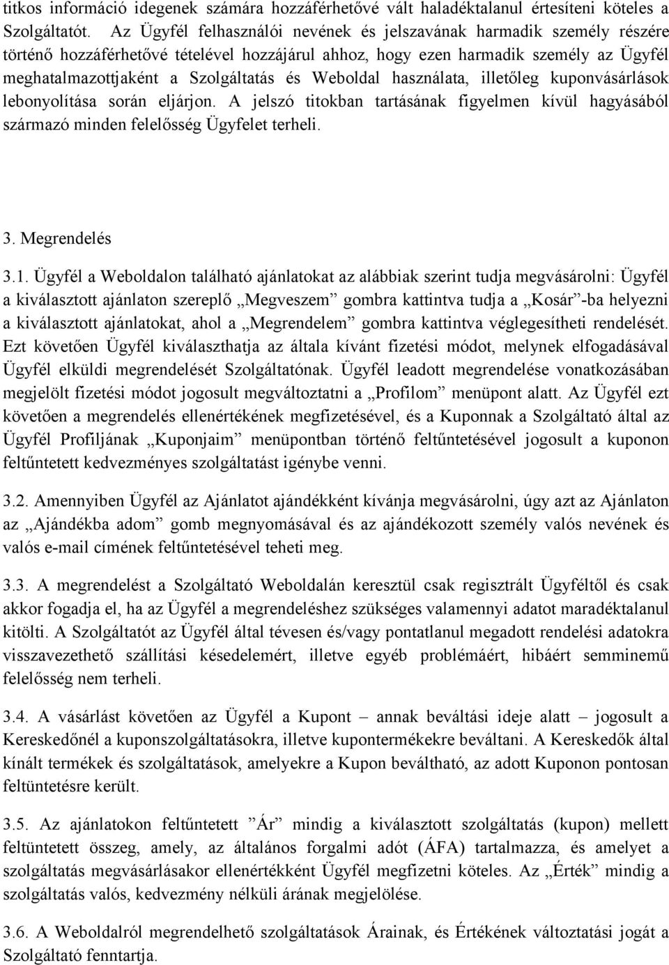 Weboldal használata, illetőleg kuponvásárlások lebonyolítása során eljárjon. A jelszó titokban tartásának figyelmen kívül hagyásából származó minden felelősség Ügyfelet terheli. 3. Megrendelés 3.1.