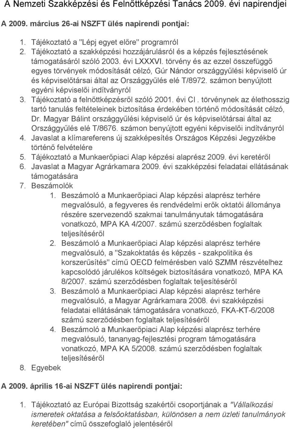 törvény és az ezzel összefüggő egyes törvények módosítását célzó, Gúr Nándor országgyűlési képviselő úr és képviselőtársai által az Országgyűlés elé T/8972.