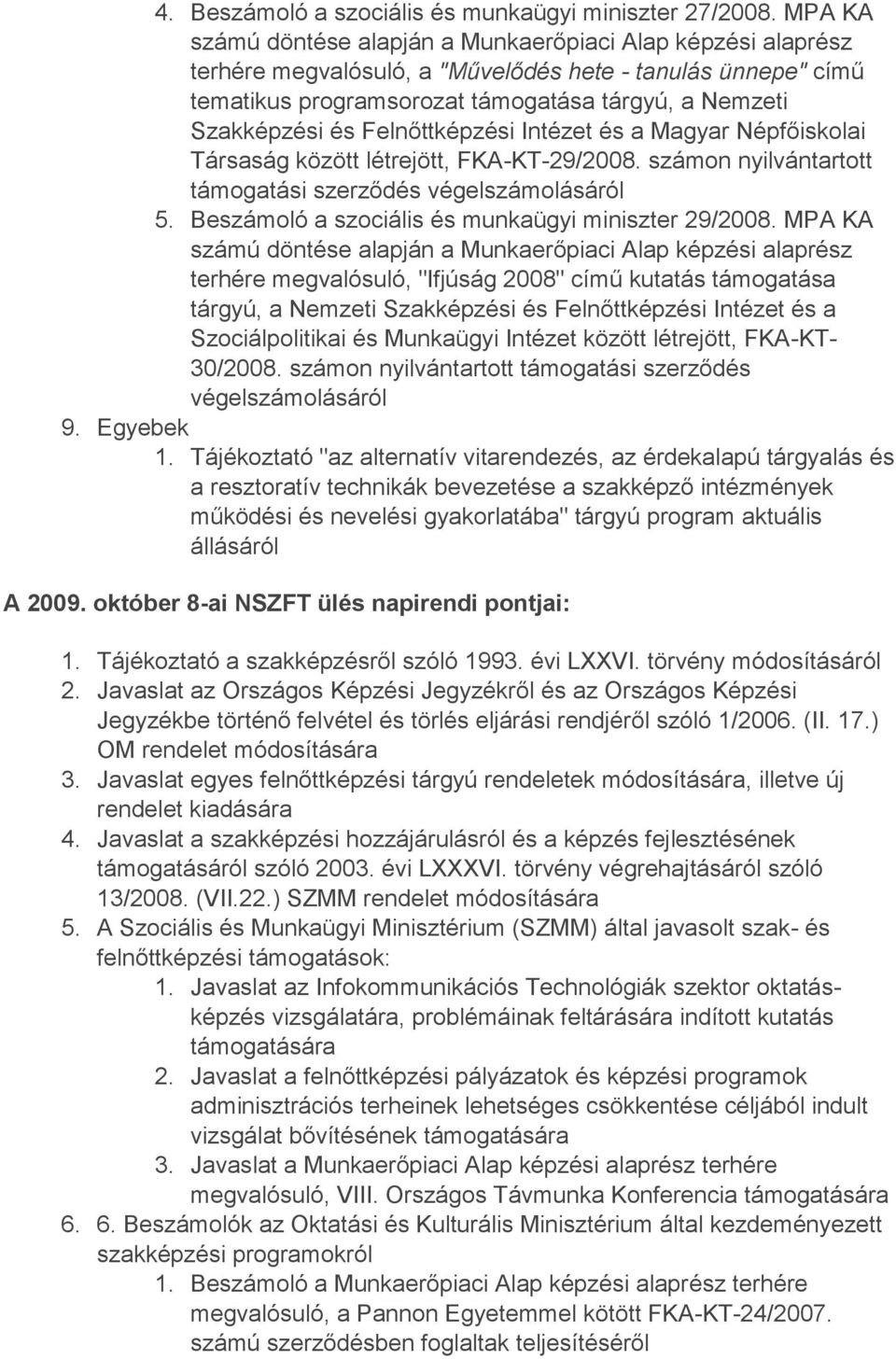 Felnőttképzési Intézet és a Magyar Népfőiskolai Társaság között létrejött, FKA-KT-29/2008. számon nyilvántartott támogatási 5. Beszámoló a szociális és munkaügyi miniszter 29/2008.