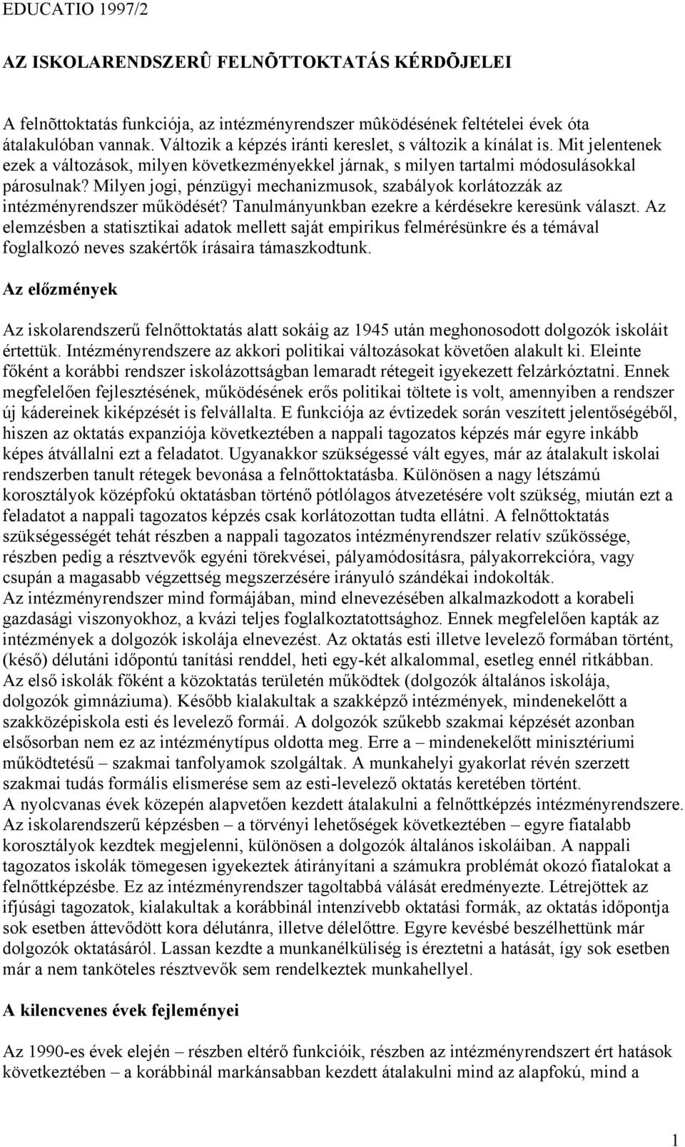 Milyen jogi, pénzügyi mechanizmusok, szabályok korlátozzák az intézményrendszer működését? Tanulmányunkban ezekre a kérdésekre keresünk választ.