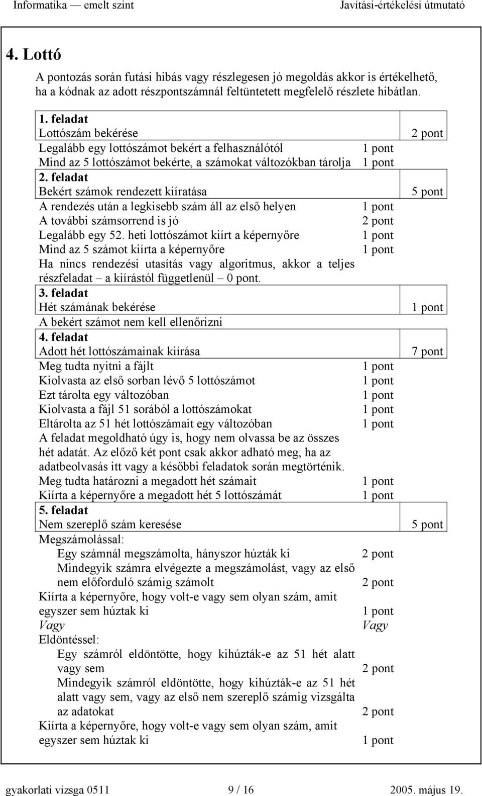 feladat Bekért számok rendezett kiíratása A rendezés után a legkisebb szám áll az első helyen A további számsorrend is jó Legalább egy 52.