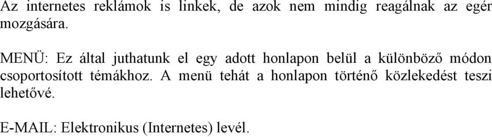 MENÜ: Ez által juthatunk el egy adott honlapon belül a különböző