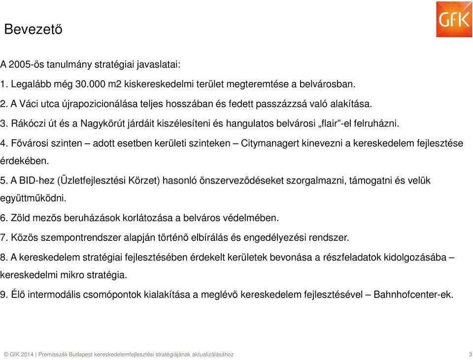 Fővárosi szinten adott esetben kerületi szinteken Citymanagert kinevezni a kereskedelem fejlesztése érdekében. 5.