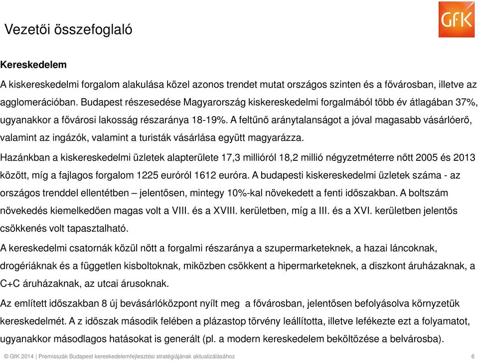 A feltűnő aránytalanságot a jóval magasabb vásárlóerő, valamint az ingázók, valamint a turisták vásárlása együtt magyarázza.