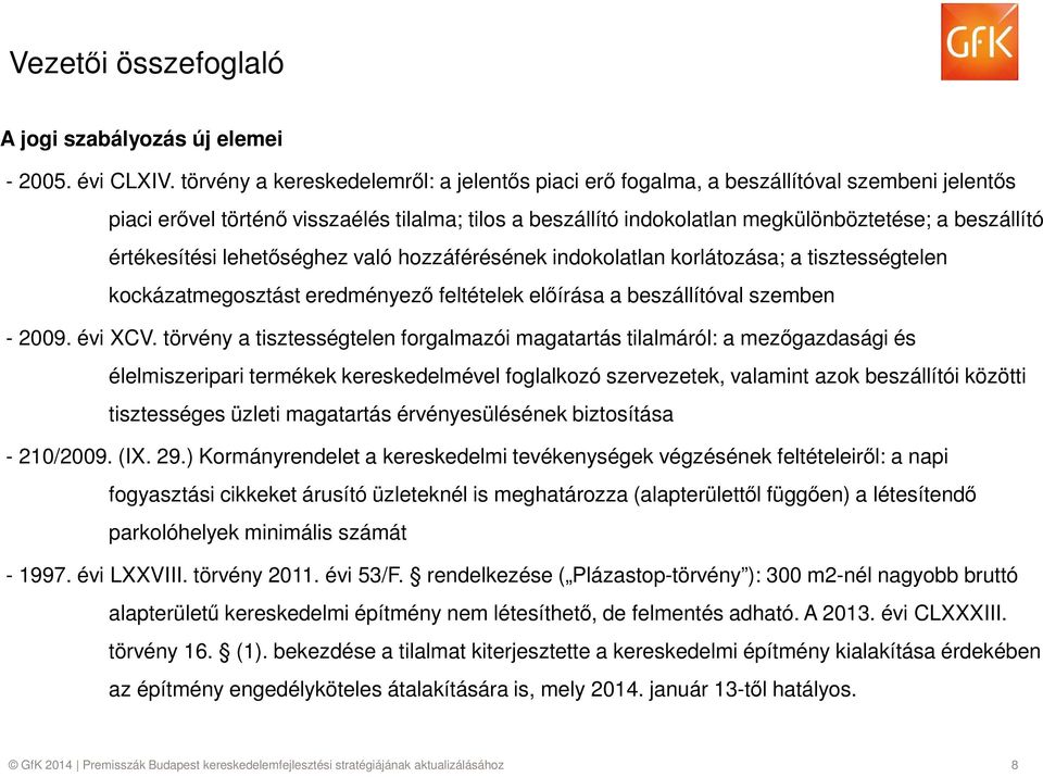 értékesítési lehetőséghez való hozzáférésének indokolatlan korlátozása; a tisztességtelen kockázatmegosztást eredményező feltételek előírása a beszállítóval szemben - 2009. évi XCV.