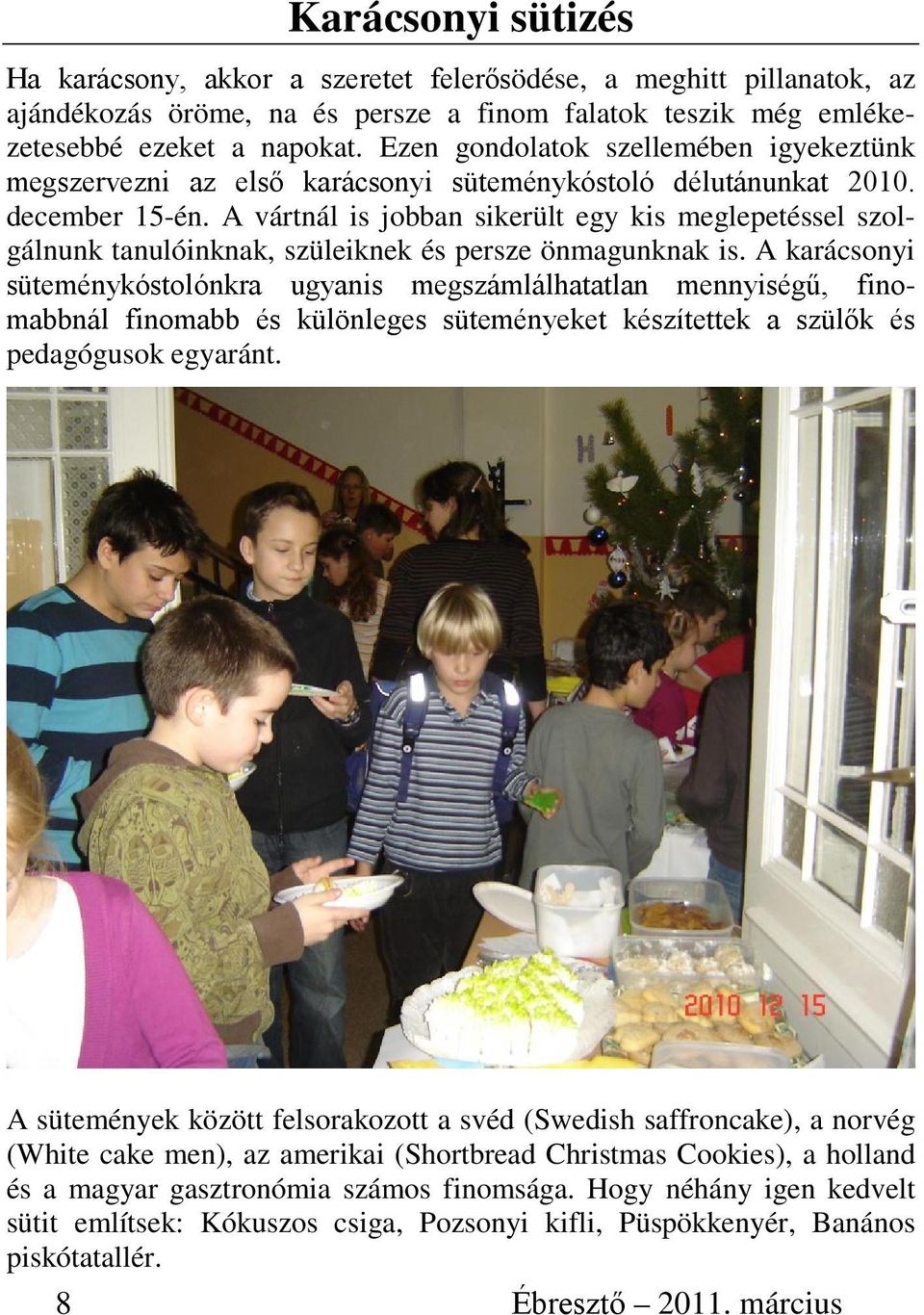 A vártnál is jobban sikerült egy kis meglepetéssel szolgálnunk tanulóinknak, szüleiknek és persze önmagunknak is.