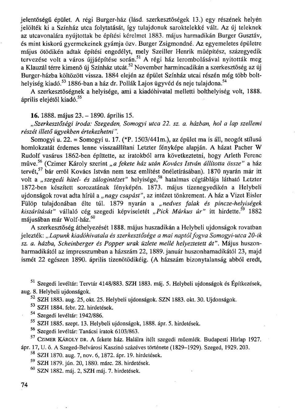 Az egyemeletes épületre május ötödikén adtak építési engedélyt, mely Szeiller Henrik műépítész, százegyedik tervezése volt a város újjáépítése során.