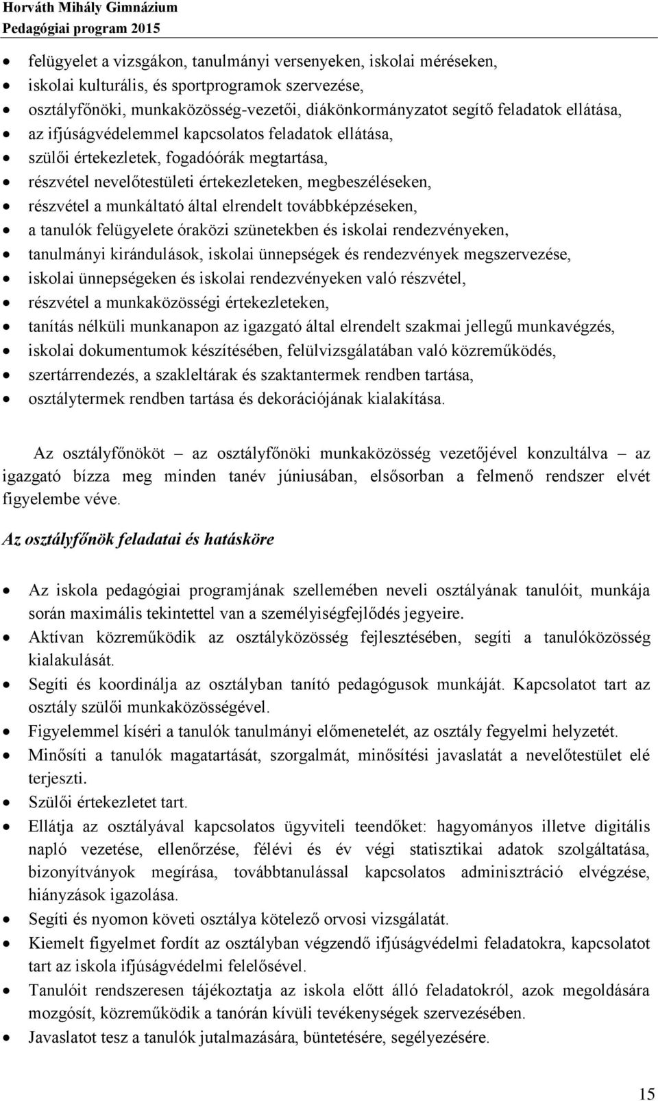 elrendelt továbbképzéseken, a tanulók felügyelete óraközi szünetekben és iskolai rendezvényeken, tanulmányi kirándulások, iskolai ünnepségek és rendezvények megszervezése, iskolai ünnepségeken és