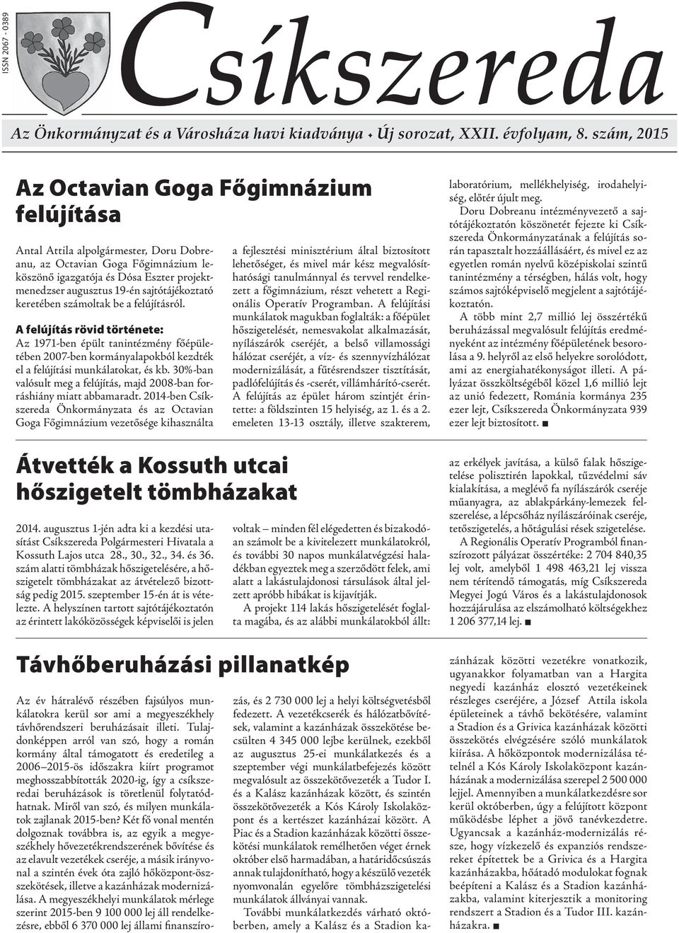 sajtótájékoztató keretében számoltak be a felújításról. A felújítás rövid története: Az 1971-ben épült tanintézmény főépületében 2007-ben kormányalapokból kezdték el a felújítási munkálatokat, és kb.