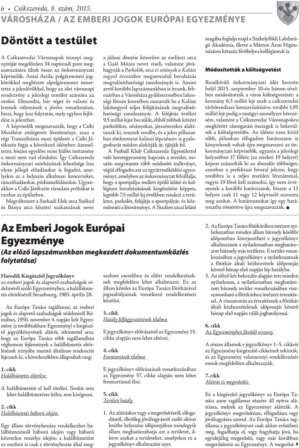 Antal Attila, polgármesteri jogkörökkel megbízott alpolgármester ismertette a jelenlévőkkel, hogy az idei városnapi rendezvény a jelenlegi testület számára az utolsó.