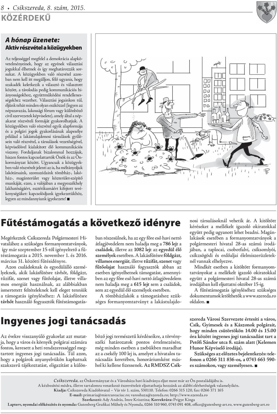 A közügyekben való részvétel azonban nem kell itt megálljon, félő ugyanis, hogy szakadék keletkezik a választó és választott között, a távolodás pedig kommunikációs hiányosságokhoz, együttműködési