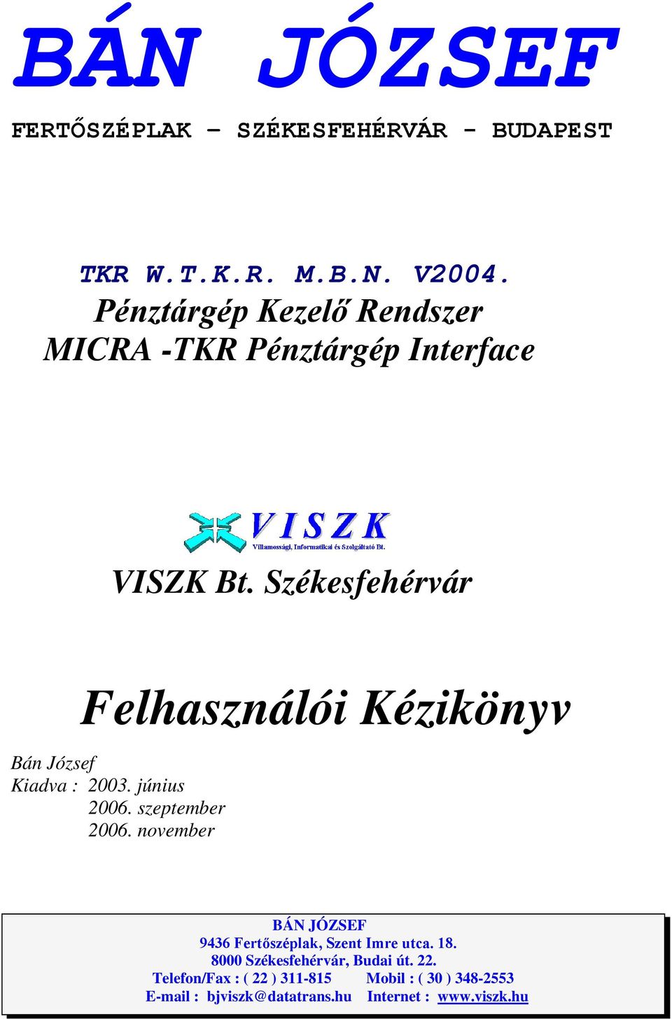 Székesfehérvár Felhasználói Kézikönyv Bán József Kiadva : 2003. június 2006. szeptember 2006.