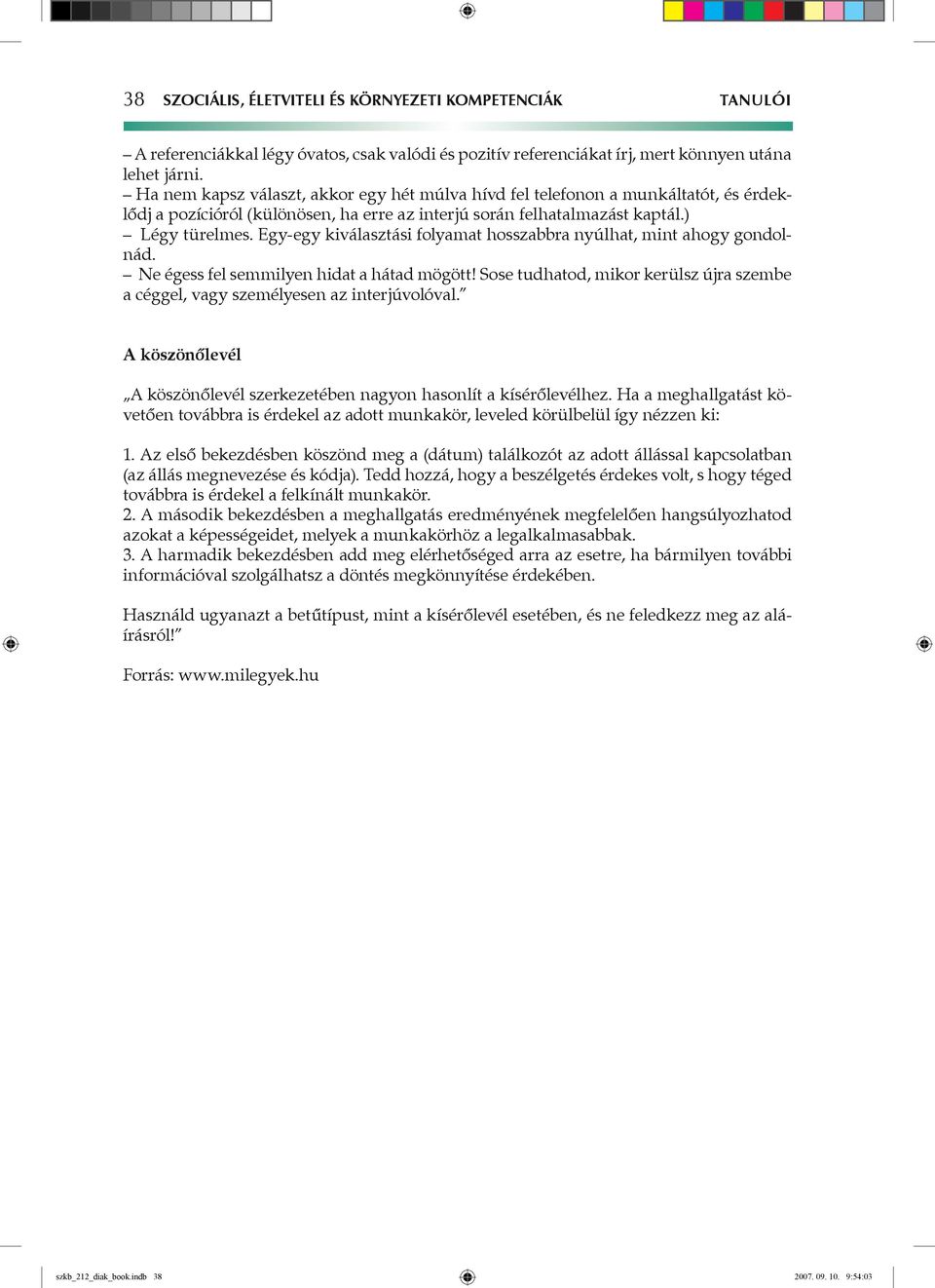 Egy-egy kiválasztási folyamat hosszabbra nyúlhat, mint ahogy gondolnád. Ne égess fel semmilyen hidat a hátad mögött!