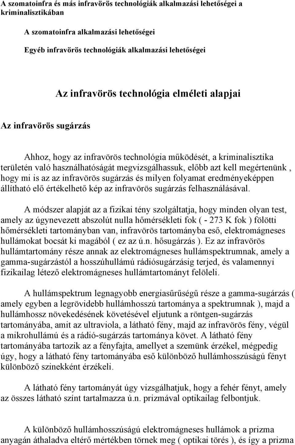 hogy mi is az az infravörös sugárzás és milyen folyamat eredményeképpen állítható elő értékelhető kép az infravörös sugárzás felhasználásával.