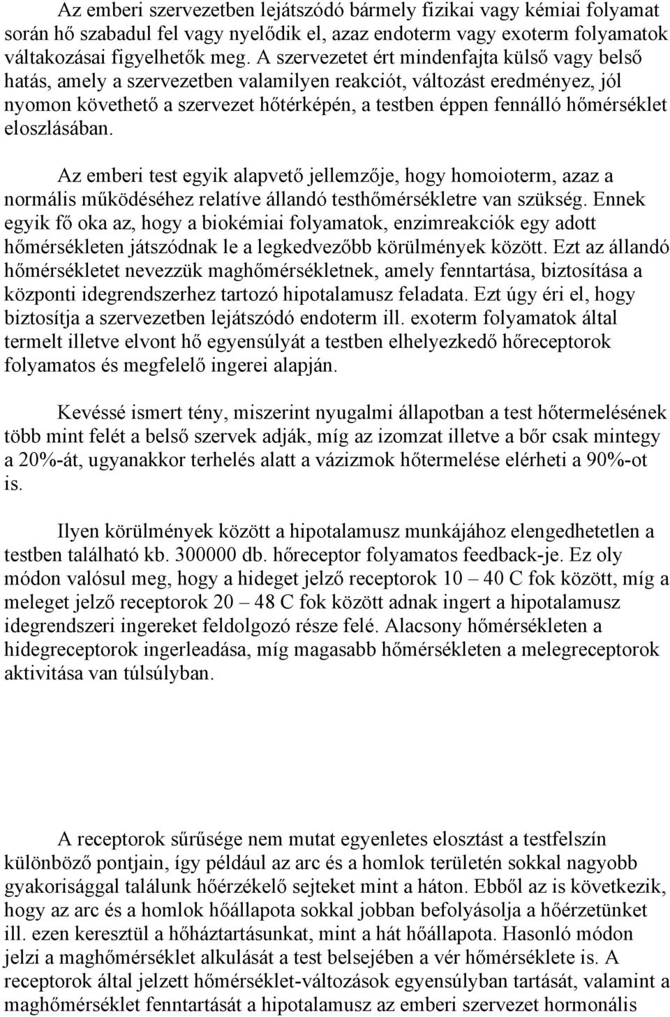 eloszlásában. Az emberi test egyik alapvető jellemzője, hogy homoioterm, azaz a normális működéséhez relatíve állandó testhőmérsékletre van szükség.