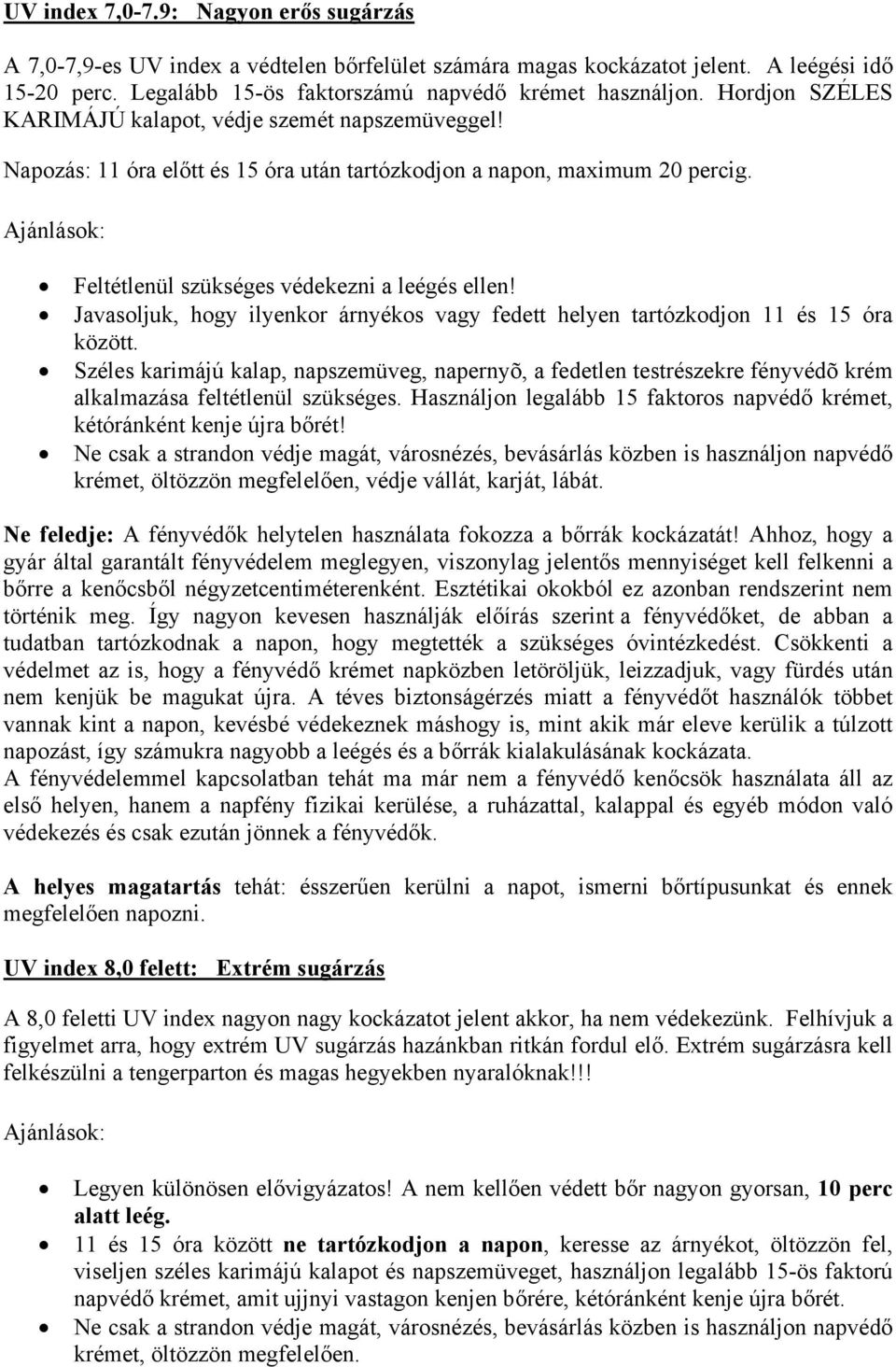 Javasoljuk, hogy ilyenkor árnyékos vagy fedett helyen tartózkodjon 11 és 15 óra között.