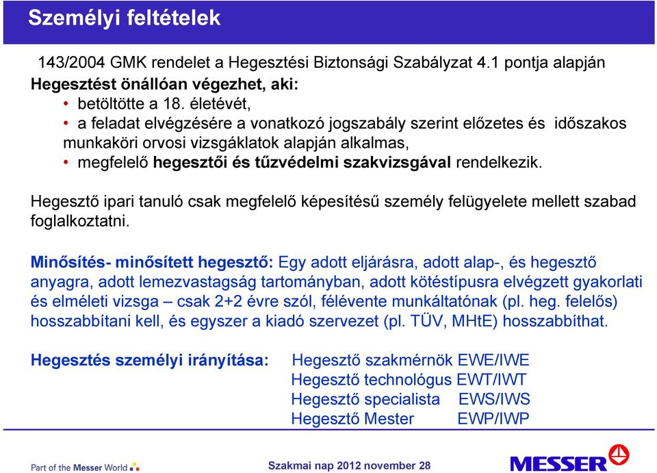 Hegesztő ipari tanuló csak megfelelő képesítésű személy felügyelete mellett szabad foglalkoztatni.