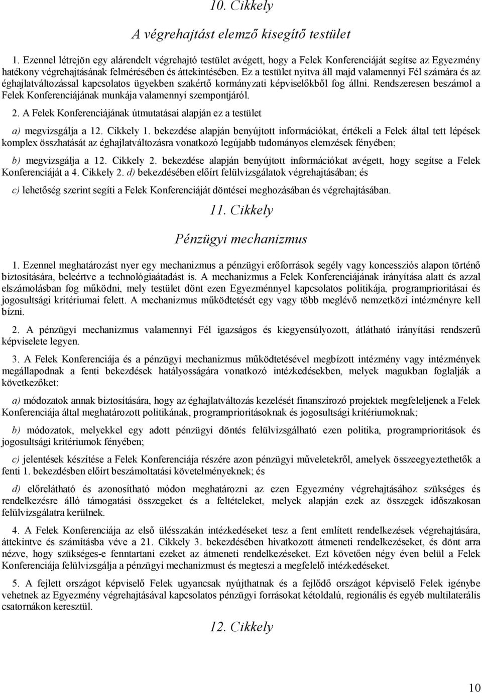 Ez a testület nyitva áll majd valamennyi Fél számára és az éghajlatváltozással kapcsolatos ügyekben szakértő kormányzati képviselőkből fog állni.