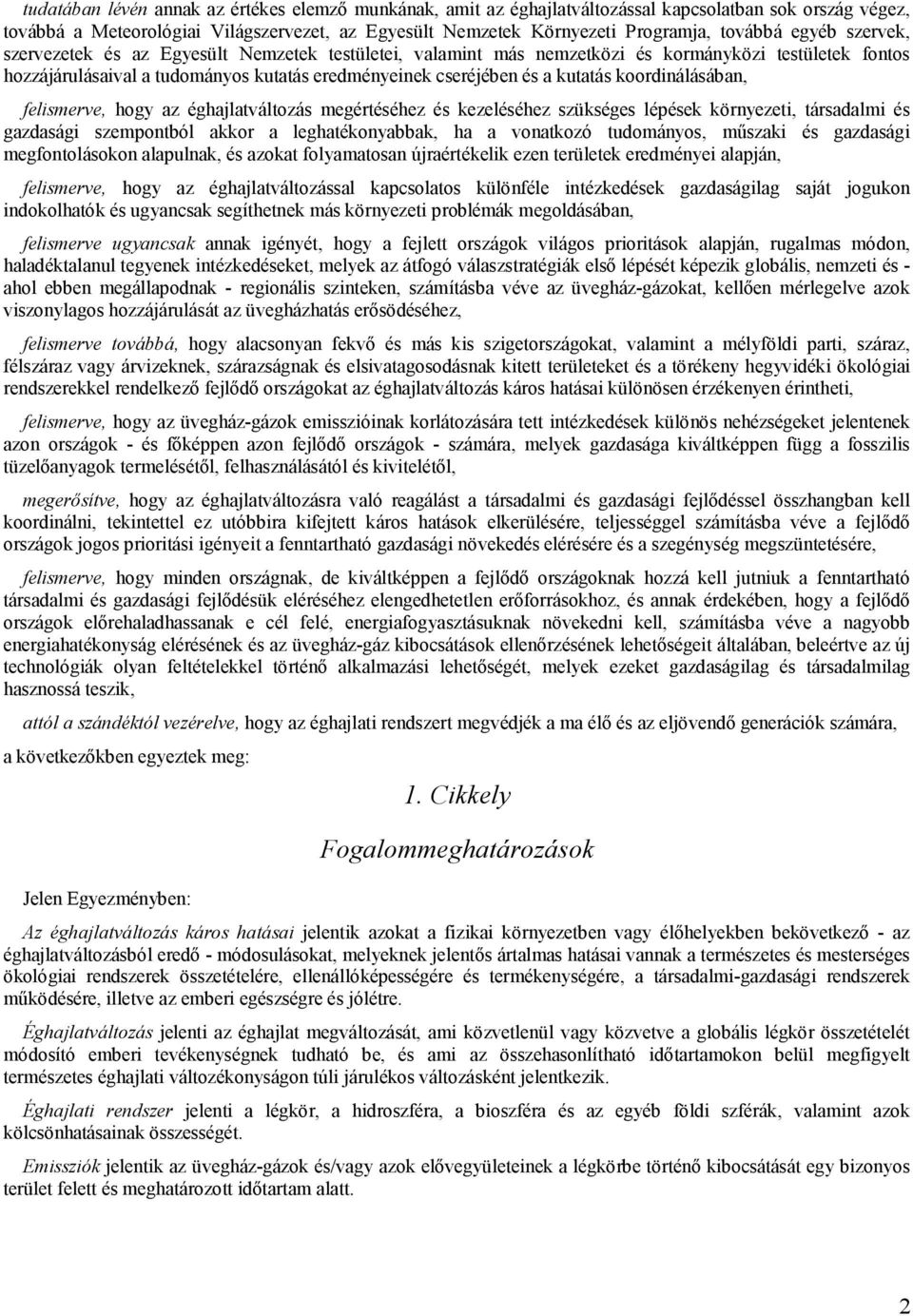 koordinálásában, felismerve, hogy az éghajlatváltozás megértéséhez és kezeléséhez szükséges lépések környezeti, társadalmi és gazdasági szempontból akkor a leghatékonyabbak, ha a vonatkozó