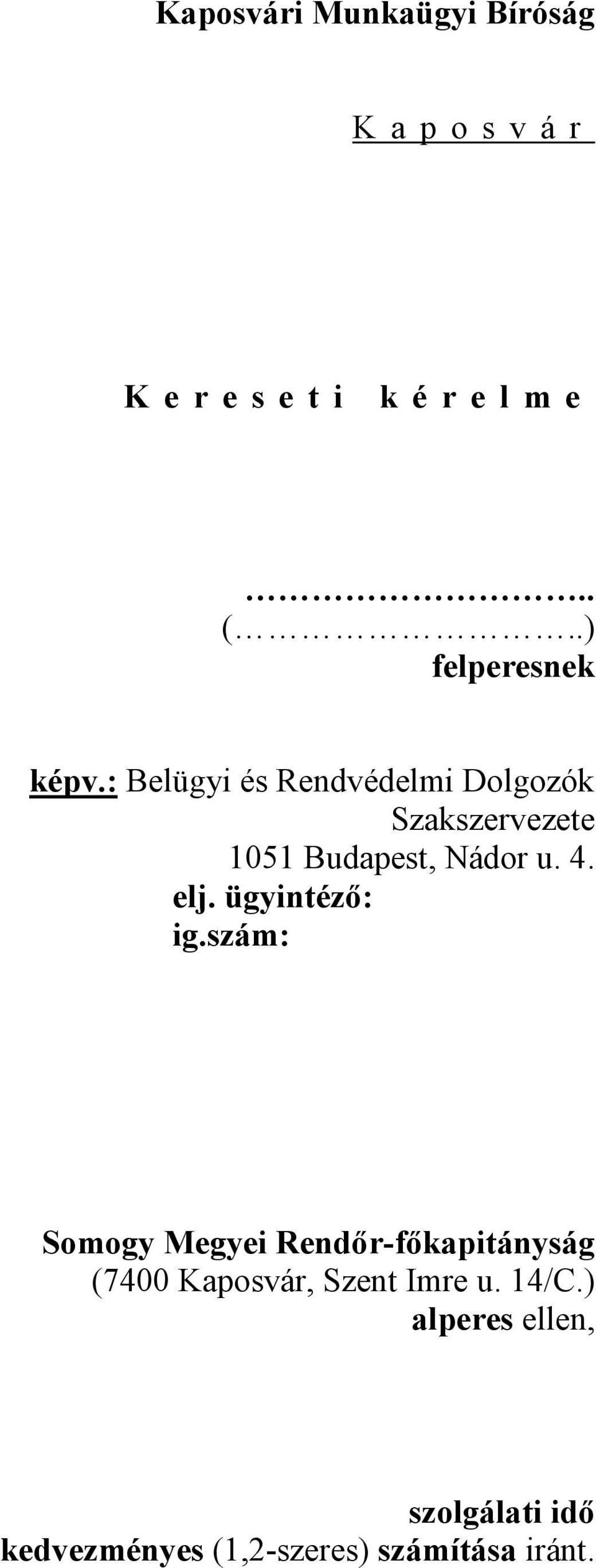 : Belügyi és Rendvédelmi Dolgozók Szakszervezete 1051 Budapest, Nádor u. 4. elj.