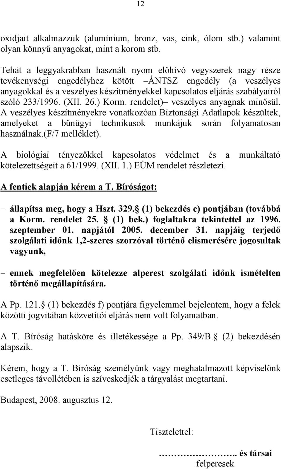 szabályairól szóló 233/1996. (XII. 26.) Korm. rendelet) veszélyes anyagnak minősül.