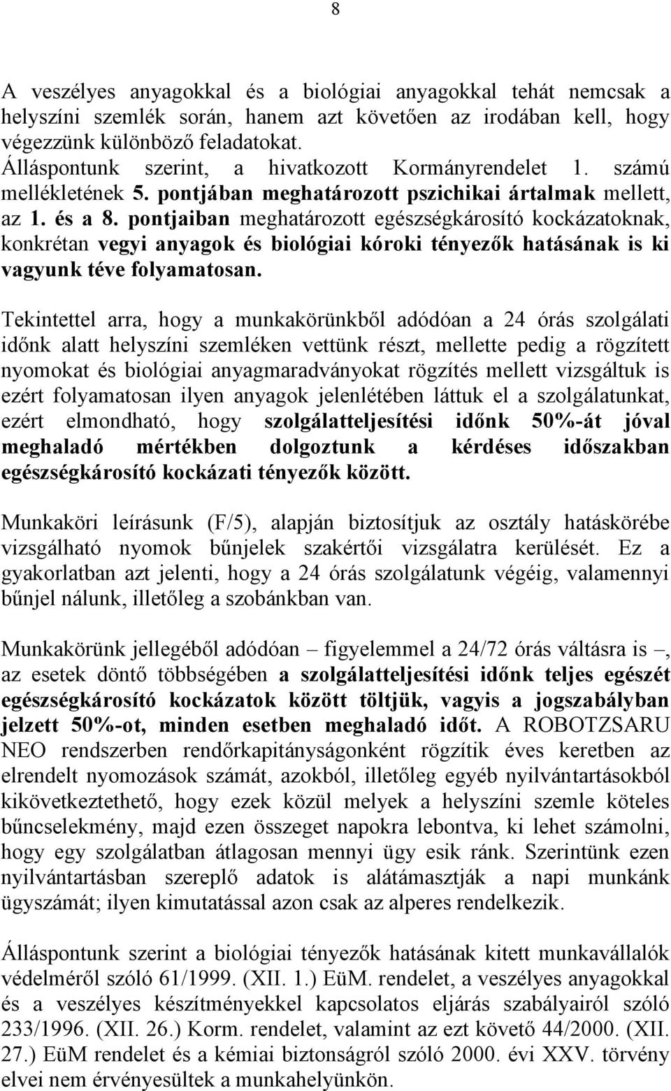 pontjaiban meghatározott egészségkárosító kockázatoknak, konkrétan vegyi anyagok és biológiai kóroki tényezők hatásának is ki vagyunk téve folyamatosan.