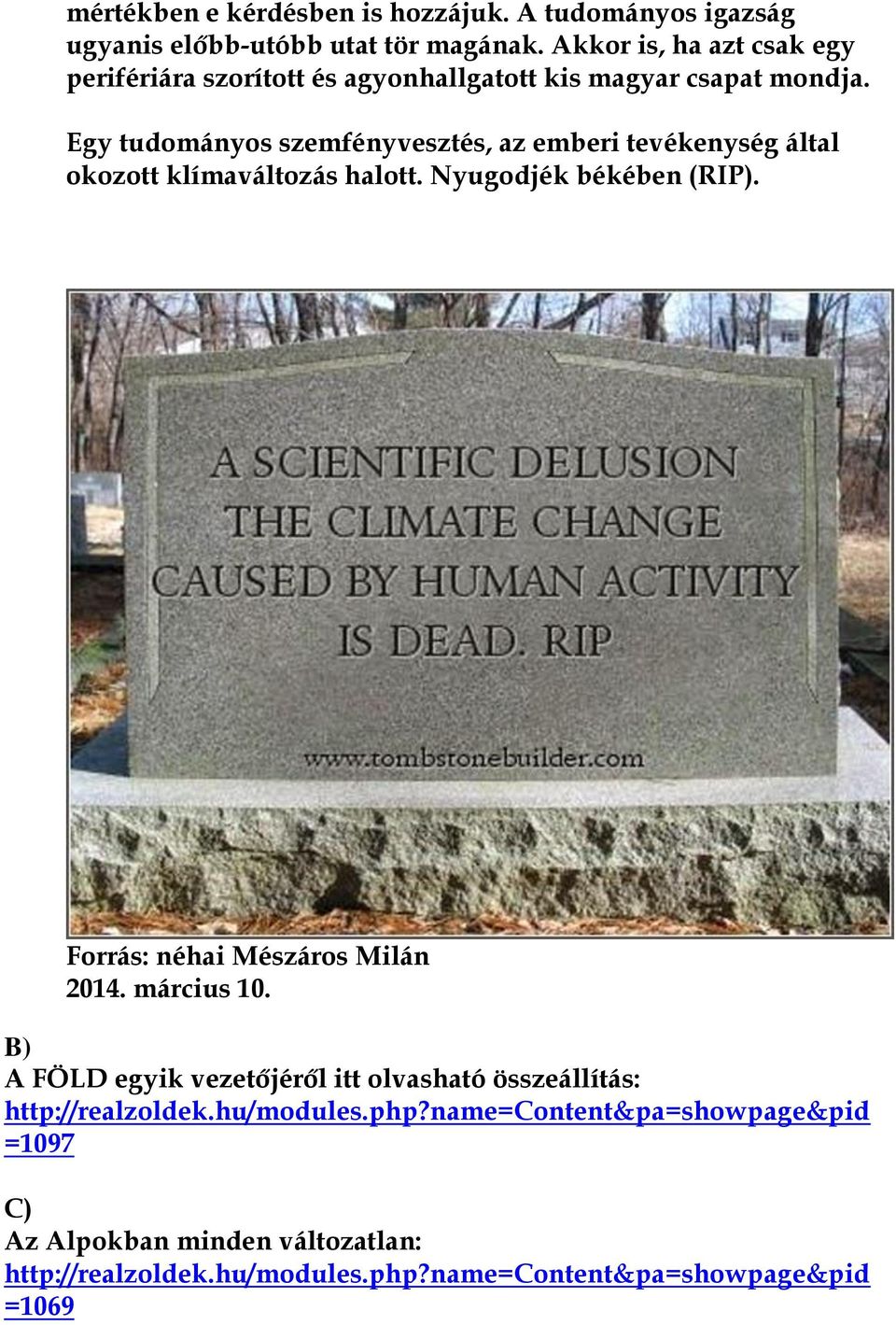 Egy tudományos szemfényvesztés, az emberi tevékenység által okozott klímaváltozás halott. Nyugodjék békében (RIP).