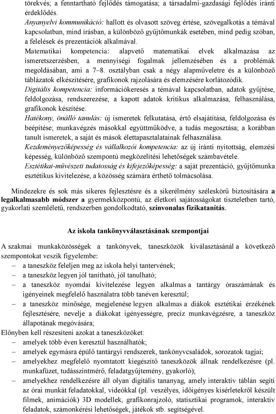 alkalmával. Matematikai kompetencia: alapvető matematikai elvek alkalmazása az ismeretszerzésben, a mennyiségi fogalmak jellemzésében és a problémák megoldásában, ami a 7 8.