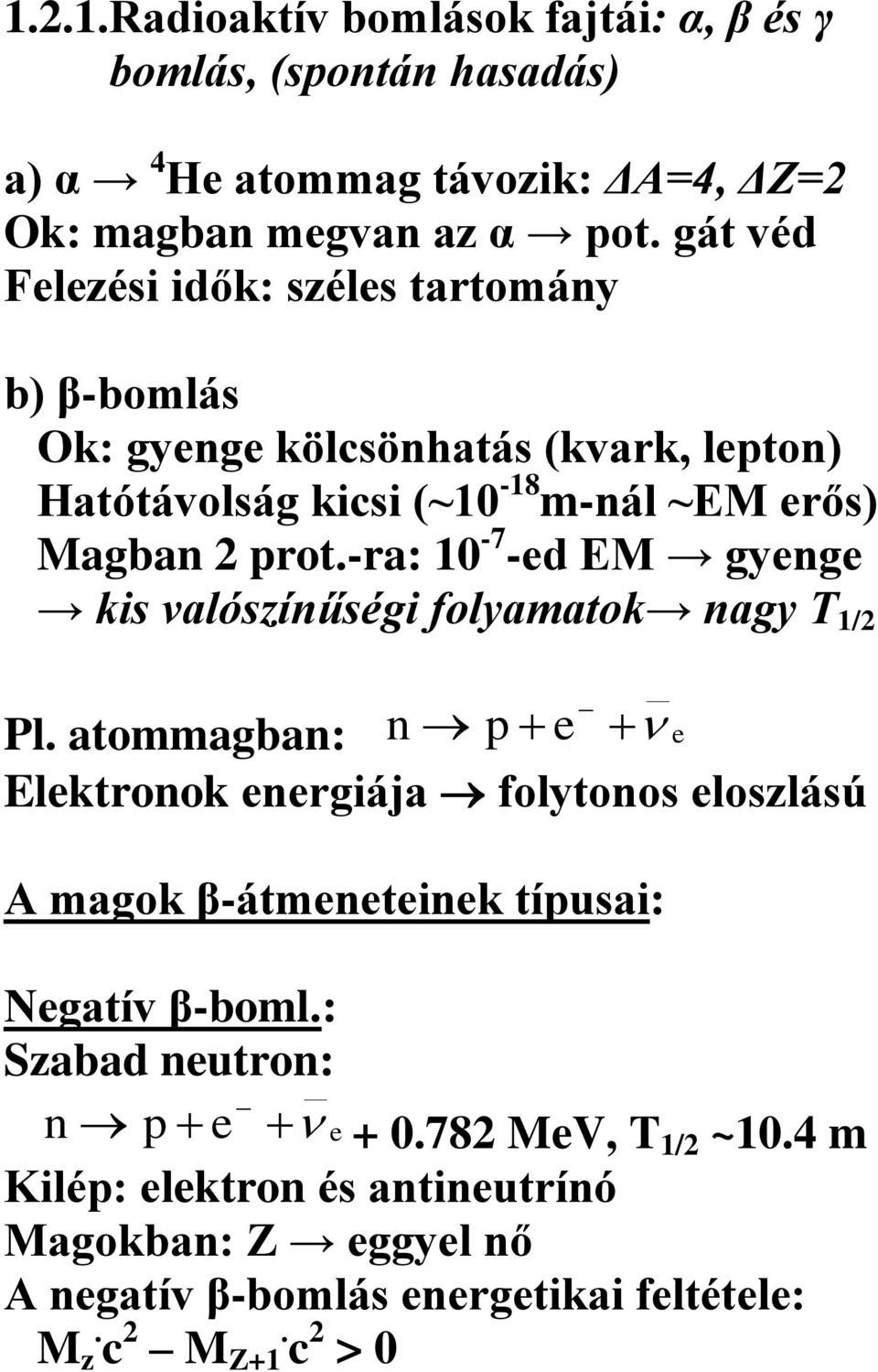 -ra: 10-7 -ed EM gyenge kis valószínűségi folyamatok nagy T 1/2 Pl.