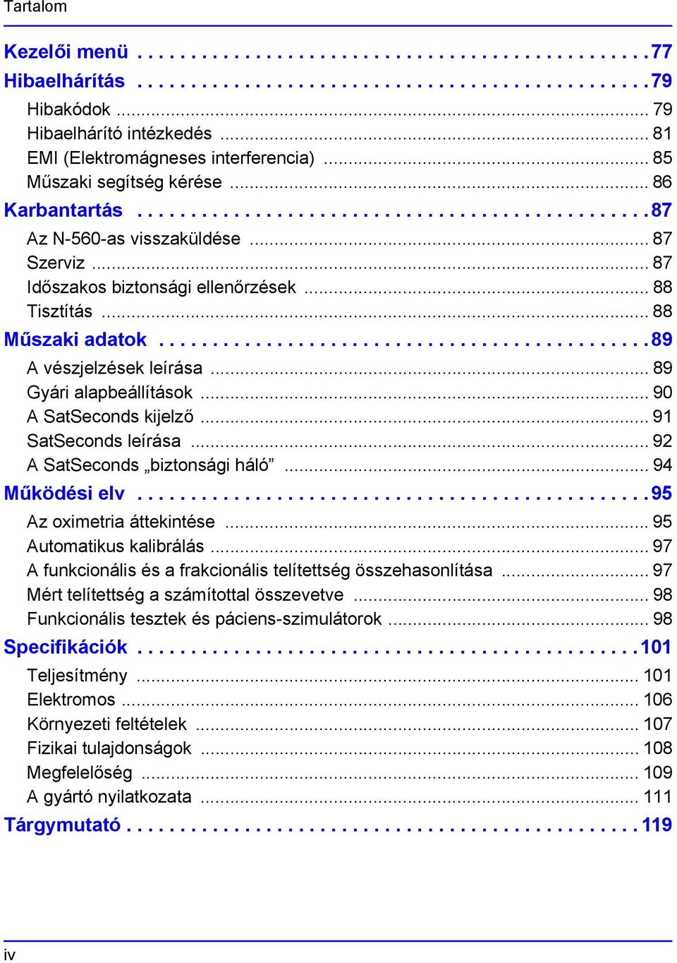 .. 87 Időszakos biztonsági ellenőrzések... 88 Tisztítás... 88 Műszaki adatok..............................................89 A vészjelzések leírása... 89 Gyári alapbeállítások.