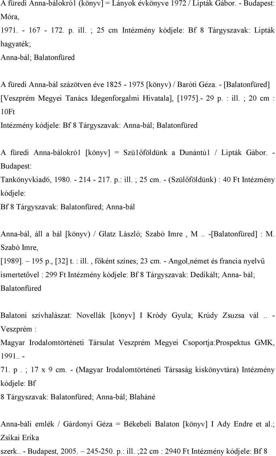 - [Balatonfüred] [Veszprém Megyei Tanács Idegenforgalmi Hivatala], [1975].- 29 p. : ill.