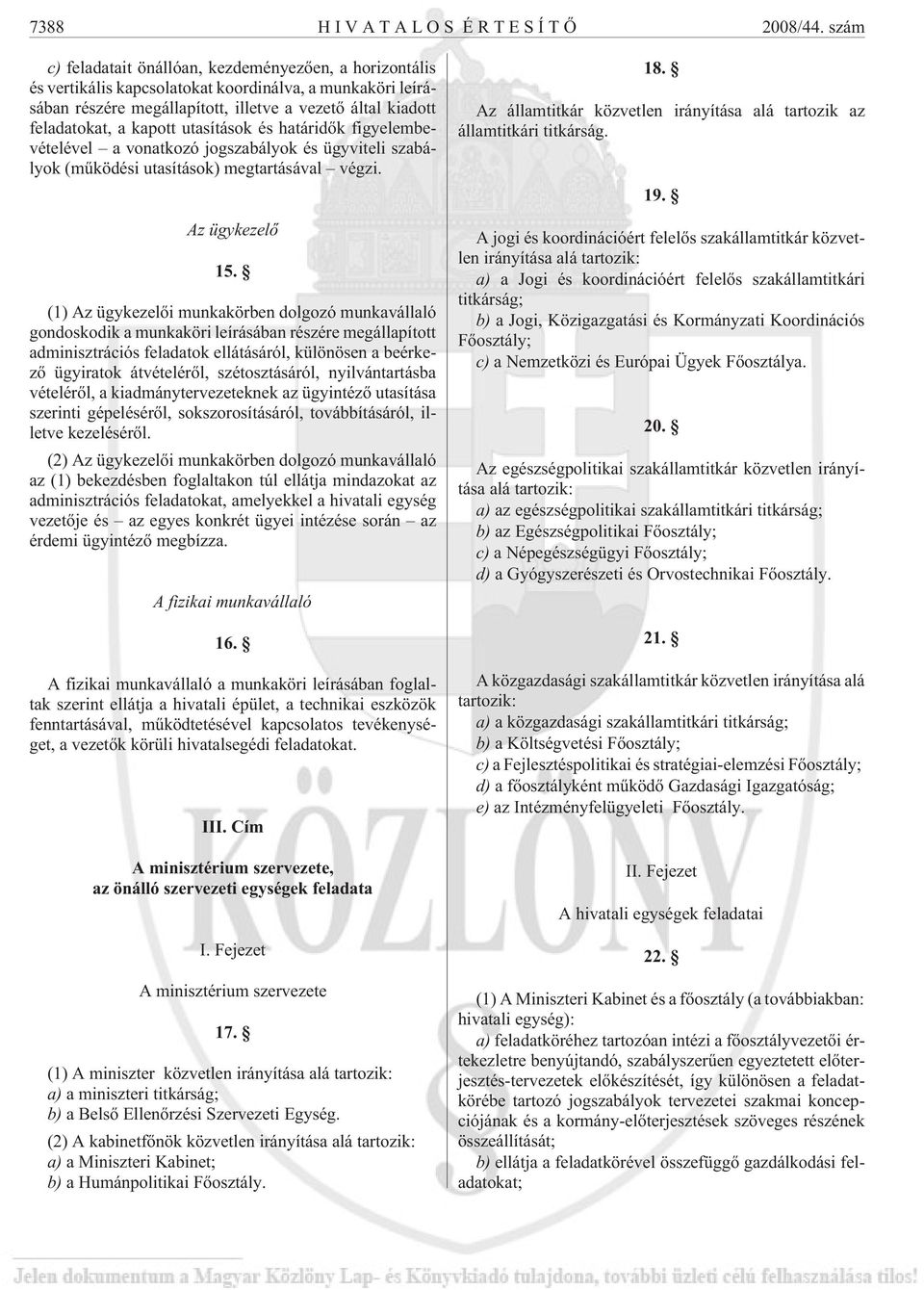 utasítások és határidõk figyelembevételével a vonatkozó jogszabályok és ügyviteli szabályok (mûködési utasítások) megtartásával végzi. Az ügykezelõ 15.