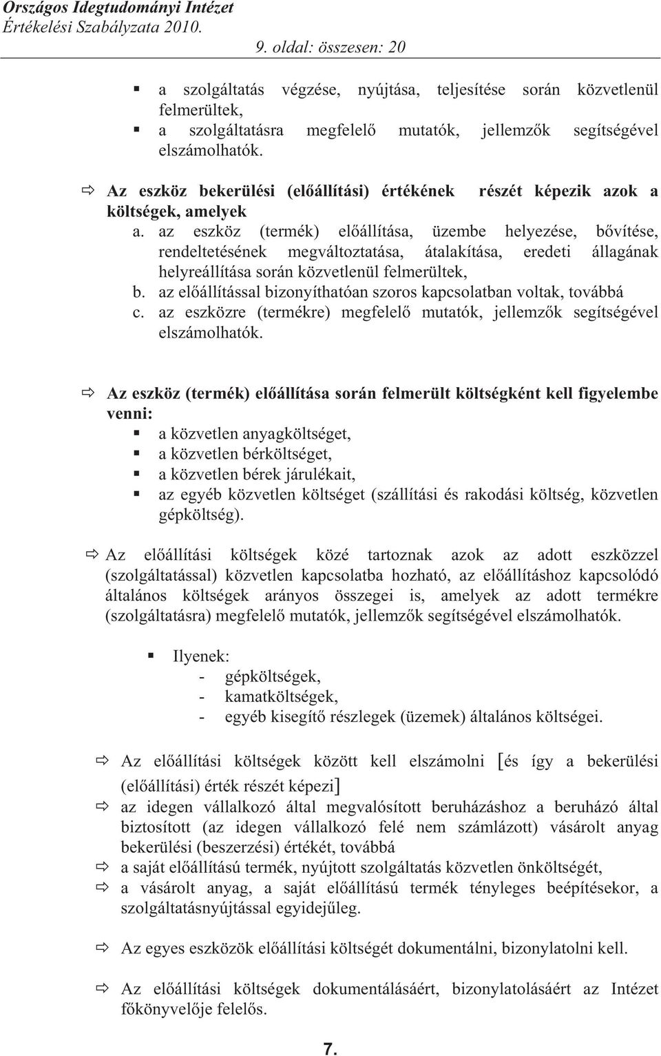 az eszköz (termék) el állítása, üzembe helyezése, b vítése, rendeltetésének megváltoztatása, átalakítása, eredeti állagának helyreállítása során közvetlenül felmerültek, b.