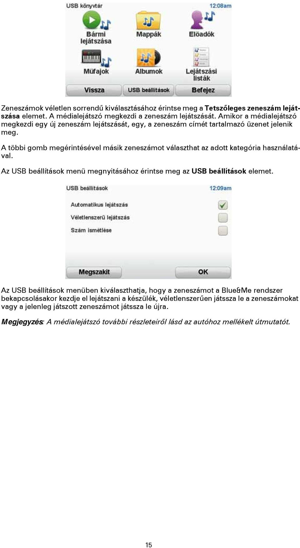 A többi gomb megérintésével másik zeneszámot választhat az adott kategória használatával. Az USB beállítások menü megnyitásához érintse meg az USB beállítások elemet.