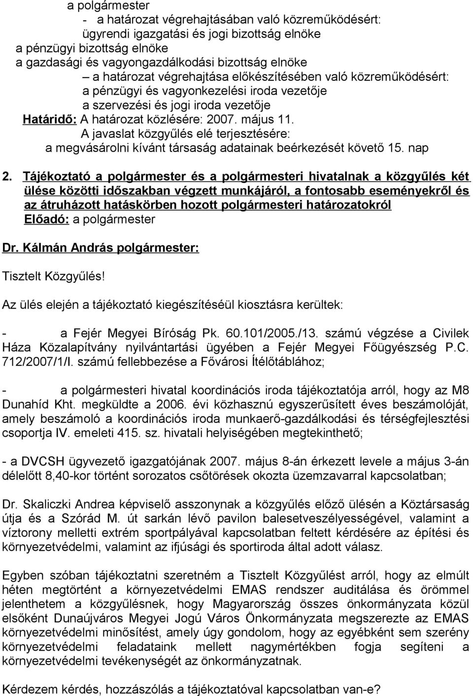A javaslat közgyűlés elé terjesztésére: a megvásárolni kívánt társaság adatainak beérkezését követő 15. nap 2.