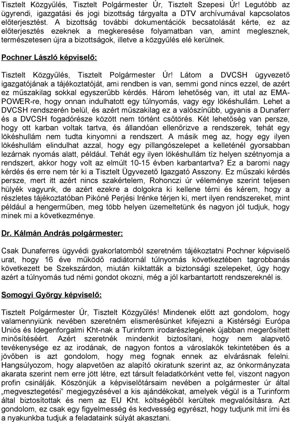 Pochner László képviselő: Tisztelt Közgyűlés, Tisztelt Polgármester Úr!