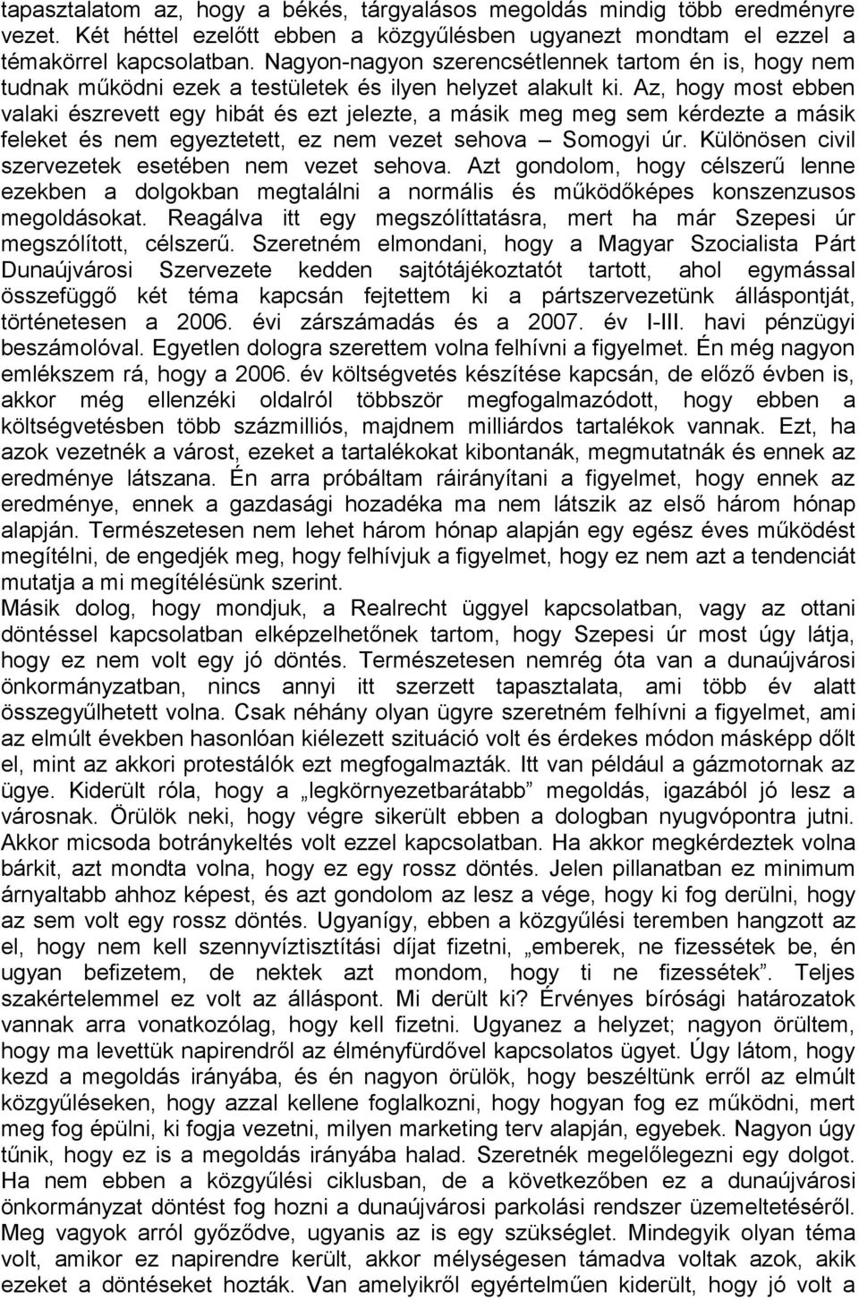 Az, hogy most ebben valaki észrevett egy hibát és ezt jelezte, a másik meg meg sem kérdezte a másik feleket és nem egyeztetett, ez nem vezet sehova Somogyi úr.